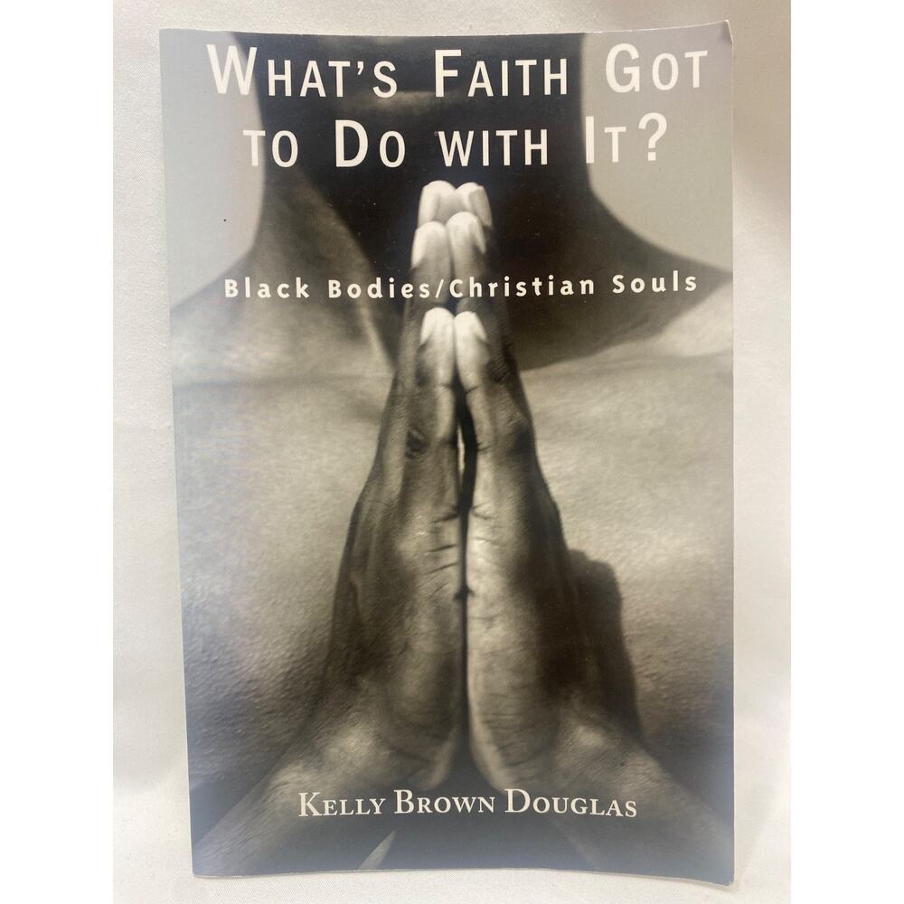What's Faith Got to Do with It?: Black Bodies/Christian Souls